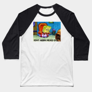 Imma head out Baseball T-Shirt